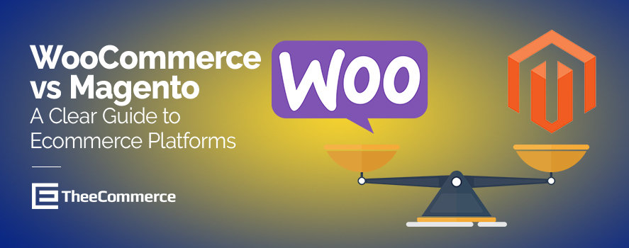 WooCommerce vs Magento: A Clear Guide to Ecommerce Platforms